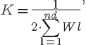\displaystyle K = \frac{1}{2 \cdot \sum_{\text{l}=1}^{n_\text{d}} W_\text{l}} \text{,} 